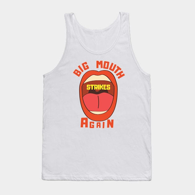 Big Mouth Strikes Again Tank Top by DanArt